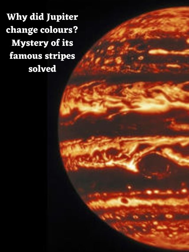Why did Jupiter change colours Mystery of its famous stripes solved-compressed