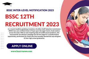 BSSC New Job Notification: बीएसएससी इंटर-स्तरीय अधिसूचना 2023 जारी, 11098 रिक्त पदों पर होगी भर्तियां