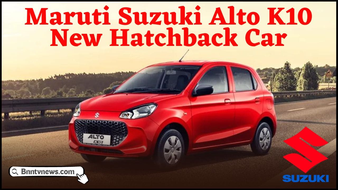 Maruti Suzuki Alto K10 New Hatchback Car 2024 : 34km माइलेज के साथ गरीबों के बजट में लॉन्च हुआ नई Alto कार, मात्र 4 लाख की है कीमत जाने यहाँ से Full Information 1 Maruti Suzuki Alto K10 New Hatchback Car