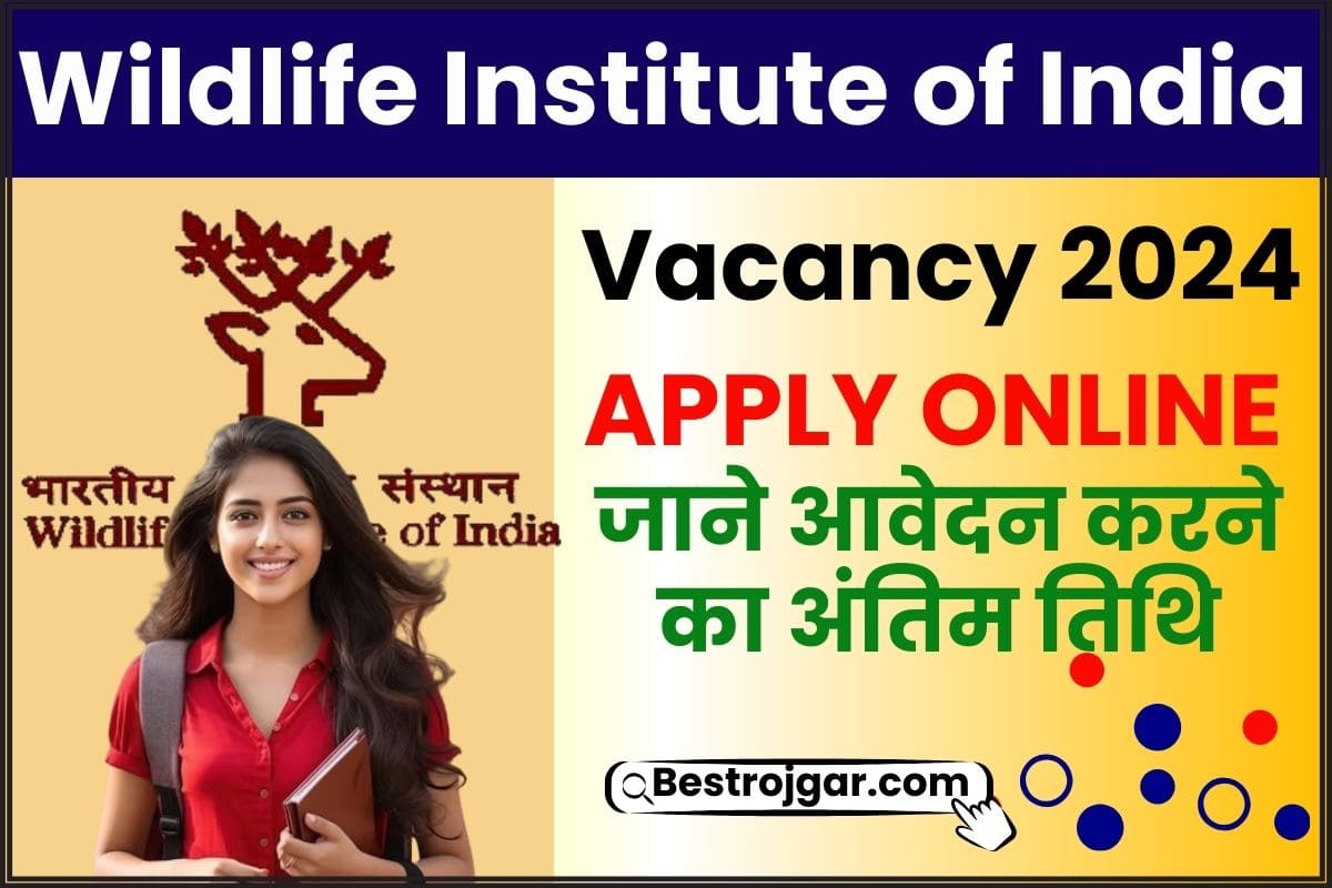 Wildlife Institute of India Vacancy 2024
