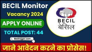 BECIL Monitor Vacancy 2024: अधिसूचना – 44 पोस्ट के लिए ऑनलाइन आवेदन करें और जाने पूरी रिपोर्ट हमारे वेबसाइट पर
