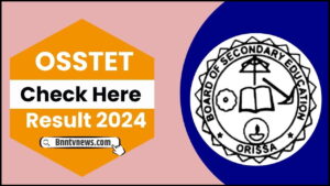 OSSTET Result 2024 : ODISHA OSSTET परीक्षा परिणाम, यहां न्यूनतम योग्यता के निशान की जाँच करें और देखे यहाँ से Full Information