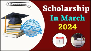 Scholarship In March 2024 : पाना चाहते है स्कॉलरशिप तो ये है आपके लिए मार्च 2024 की बेस्ट स्कॉलरशिप्स तो देखे यहाँ से Full Information