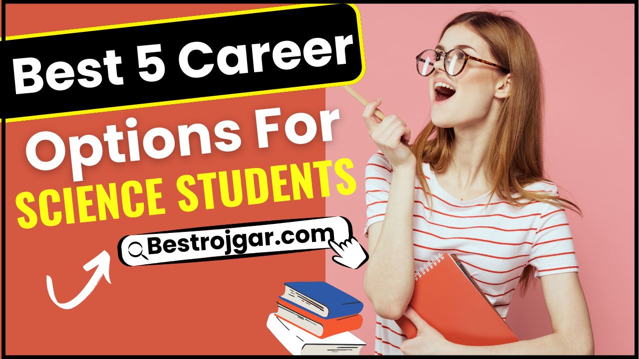 Best 5 Career Options For Science Students : 12वीं साइंस स्टूडेंट्स के लिए ये हैं टॉप 5 करियर ऑप्शन, जानिए आपके लिए कौन सा है बेस्ट ? 2 Best 5 Career Options For Science Students