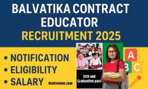 Balvatika Contract Educator Recruitment 2025: Notification, Eligibility, Salary, Apply Online